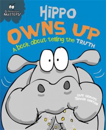 Behaviour Matters: Hippo Owns Up - A Book About Telling The Truth (Big Book) by Sue Graves & Trevor Dunton