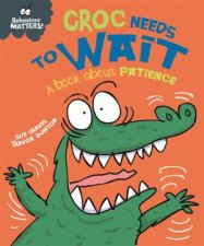 Behaviour Matters Croc Needs to Wait  A Book About Patience