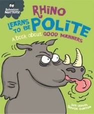 Behaviour Matters Rhino Learns To Be Polite  A Book About Good Manners