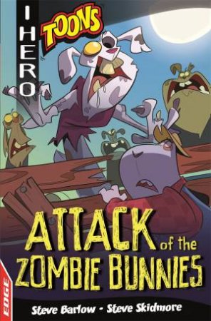 EDGE: I HERO: Toons: Attack Of The Zombie Bunnies by Steve Barlow & Steve Skidmore