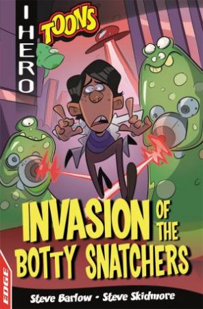 EDGE: I HERO: Toons: Invasion Of The Botty Snatchers by Steve Barlow & Steve Skidmore