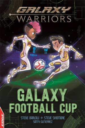 EDGE: Galaxy Warriors: Galaxy Football Cup by Steve Barlow & Steve Skidmore & Santy Gutierrez