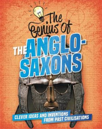 The Genius Of: The Anglo-Saxons by Izzi Howell
