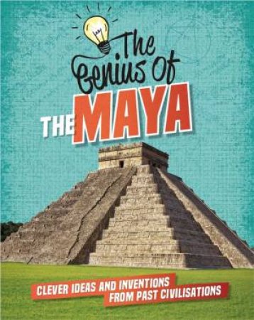 The Genius Of: The Maya by Izzi Howell