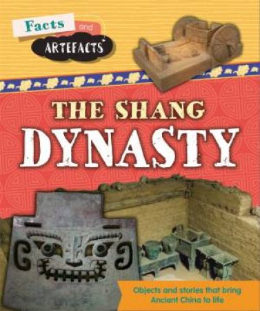 Facts And Artefacts: Shang Dynasty by Tim Cooke