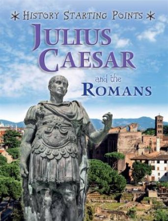 History Starting Points: Julius Caesar And The Romans by David Gill