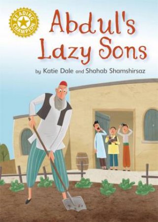 Reading Champion: Abdul's Lazy Sons by Katie Dale