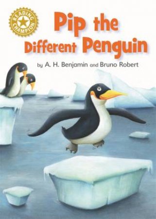 Reading Champion: Pip the Different Penguin by A H Benjamin