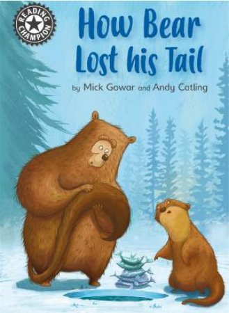 Reading Champion: How Bear Lost His Tail by Mick Gowar & Andy Catling
