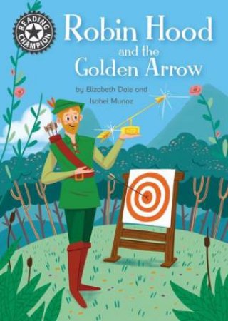 Reading Champion: Robin Hood And The Golden Arrow by Elizabeth Dale