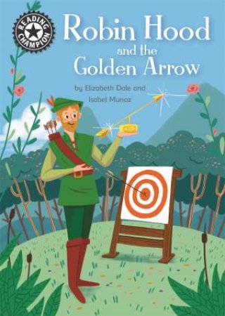 Reading Champion: Robin Hood and the Golden Arrow by Elizabeth Dale