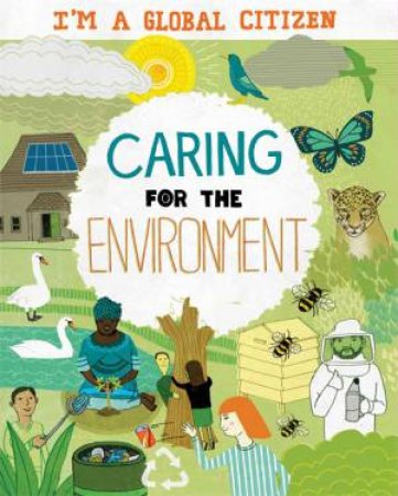 I'm A Global Citizen: Caring For The Environment by Georgia Amson-Bradshaw & David Broadbent