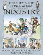 How They Made Things Work In The Age Of Industry