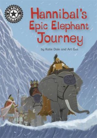 Reading Champion: Hannibal's Epic Elephant Journey by Katie Dale & Art Gus