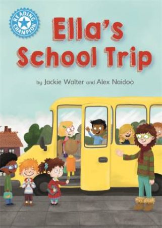 Reading Champion: Ella's School Trip by Jackie Walter & Alex Naidoo