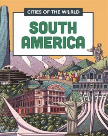 Cities Of The World: Cities Of South America by Liz Gogerly & Rob Hunt & Victor Beuren