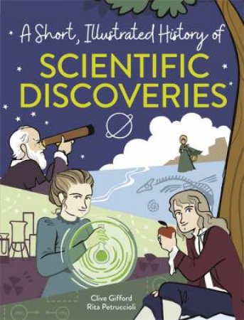 A Short, Illustrated History Of... Scientific Discoveries by Clive Gifford & Rita Petruccioli