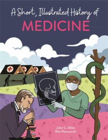 A Short, Illustrated History Of Medicine by John C. Miles & Rita Petruccioli