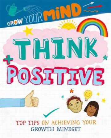 Grow Your Mind: Think Positive by Alice Harman & David Broadbent