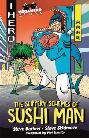 EDGE: I HERO: Megahero: The Slippery Schemes of Sushi Man by Steve Barlow & Steve Skidmore & Pipi Sposito