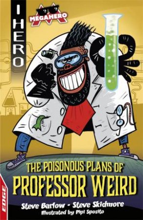 EDGE: I HERO: Megahero: The Poisonous Plans of Professor Weird by Steve Barlow & Steve Skidmore & Pipi Sposito