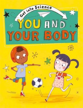 Get Into Science: You And Your Body by Jane Lacey & Sernur Isik