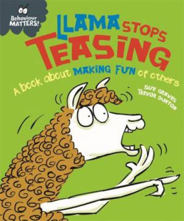 Behaviour Matters: Llama Stops Teasing by Sue Graves & Trevor Dunton