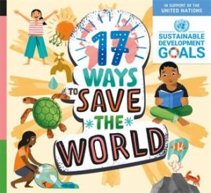 17 Ways To Save The World by Louise Spilsbury