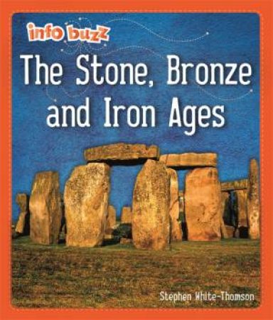 Info Buzz: Early Britons: The Stone, Bronze and Iron Ages by Stephen White-Thomson