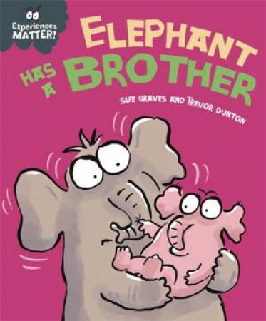 Experiences Matter: Elephant Has a Brother by Sue Graves & Trevor Dunton