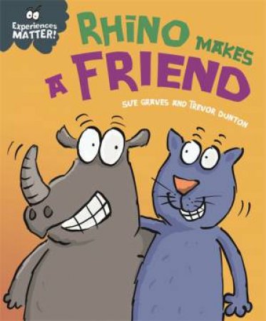 Experiences Matter: Rhino Makes A Friend by Sue Graves & Trevor Dunton