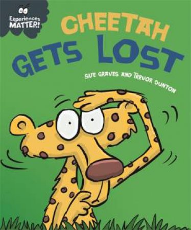 Experiences Matter: Cheetah Gets Lost by Sue Graves & Trevor Dunton