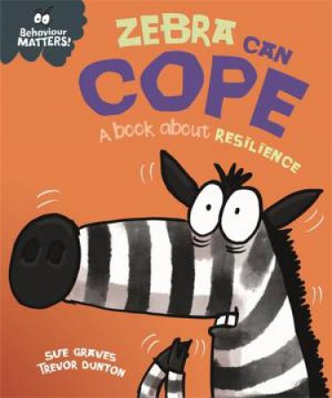 Behaviour Matters: Zebra Can Cope by Sue Graves & Trevor Dunton