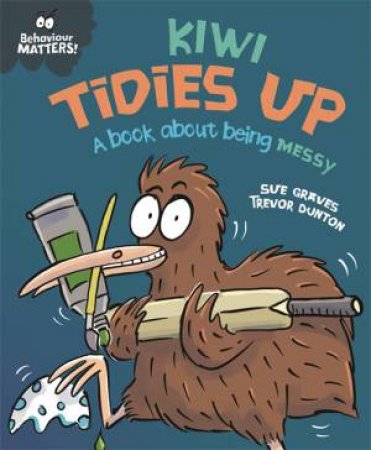 Behaviour Matters: Kiwi Tidies Up by Sue Graves & Trevor Dunton