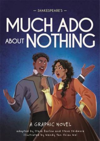 Classics In Graphics: Shakespeare's Much Ado About Nothing by Steve Barlow & Steve Skidmore & Wendy Tan Shiau Wei