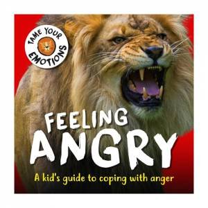 Tame Your Emotions: Feeling Angry by Susie Williams