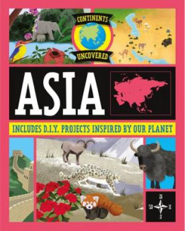 Continents Uncovered: Asia by Rob Colson & Josy Bloggs