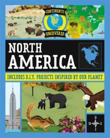 Continents Uncovered: North America by Rob Colson & Josy Bloggs