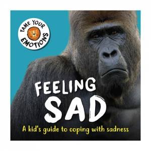 Tame Your Emotions: Feeling Sad by Susie Williams