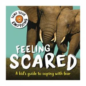 Tame Your Emotions: Feeling Scared by Susie Williams