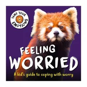 Tame Your Emotions: Feeling Worried by Susie Williams