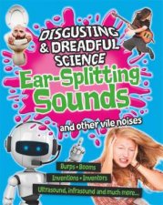 Disgusting and Dreadful Science Earsplitting Sounds and Other Vile Noises