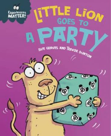 Experiences Matter: Little Lion Goes to a Party by Sue Graves