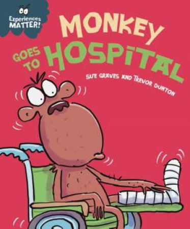 Experiences Matter: Monkey Goes to Hospital by Sue Graves