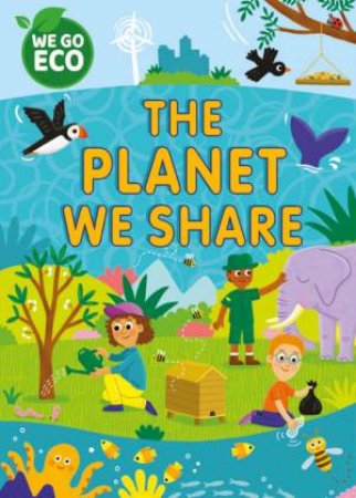 WE GO ECO: The Planet We Share by Katie Woolley & Sophie Foster