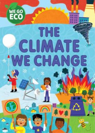 WE GO ECO: The Climate We Change by Katie Woolley & Sophie Foster