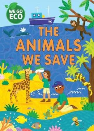 WE GO ECO: The Animals We Save by Katie Woolley & Sophie Foster