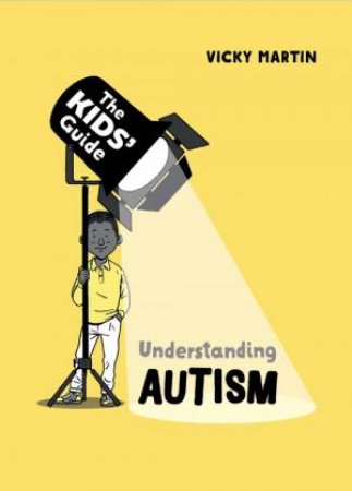 The Kids' Guide: Understanding Autism by Vicky Martin & Scott Garrett