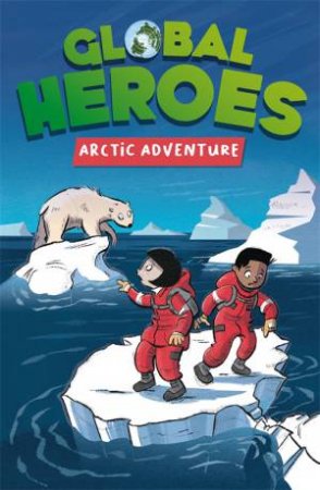 Global Heroes: Arctic Adventure by Damian Harvey & Alex Paterson