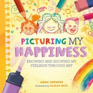 All the Colours of Me: Picturing My Happiness by Anna Shepherd & Alicia Mas